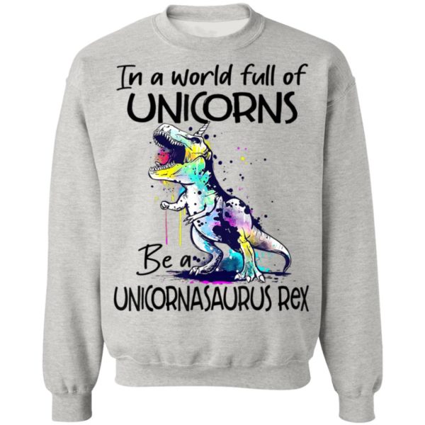 In A World Full Of Unicorns Be A Unicornasaurus Rex Dinosaur T-Shirt