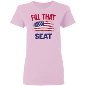 Fill That Seat Gift for Men Women USA Flag Fill That Seat T-Shirt