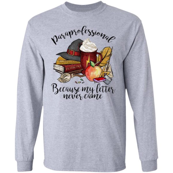 Paraprofessional Because My letter Never Came Halloween T-Shirt, LS, Hoodie