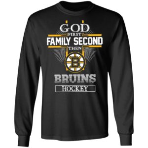 God First Family Second Then Bruins Hockey T-Shirt, LS, Hoodie