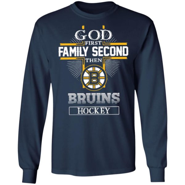 God First Family Second Then Bruins Hockey T-Shirt, LS, Hoodie