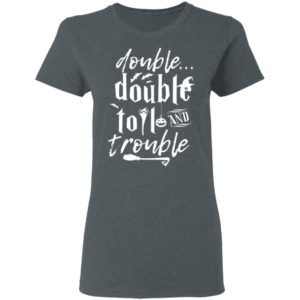 Halloween Double Double Toil And Trouble T-Shirt