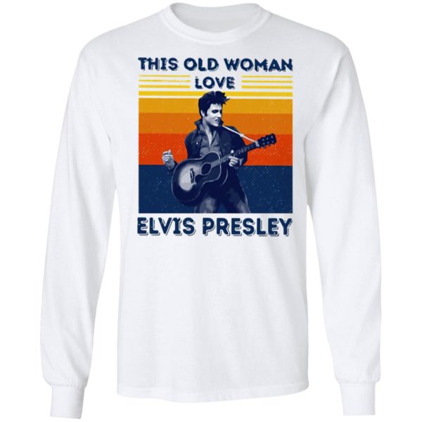 This Old Woman Love Elvis Presley Shirt, LS, Hoodie