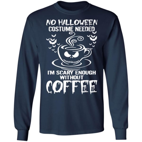 No Halloween Costume Needed Im Scary Enough Without Coffee T-Shirt