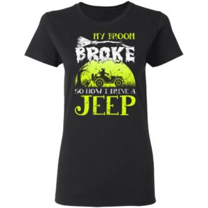 My Broom Broke So Now I Drive A Jeep Halloween Witch T-Shirt