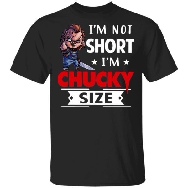 Halloween Im Not Short Im Chucky Size T-Shirt