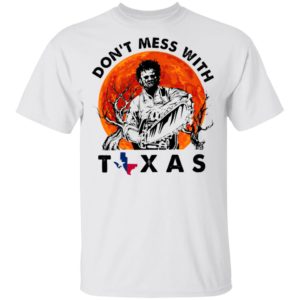 Dont Mess With Texas Leatherface Halloween T-Shirt