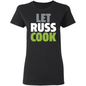 Let Russ Cook T-Shirt