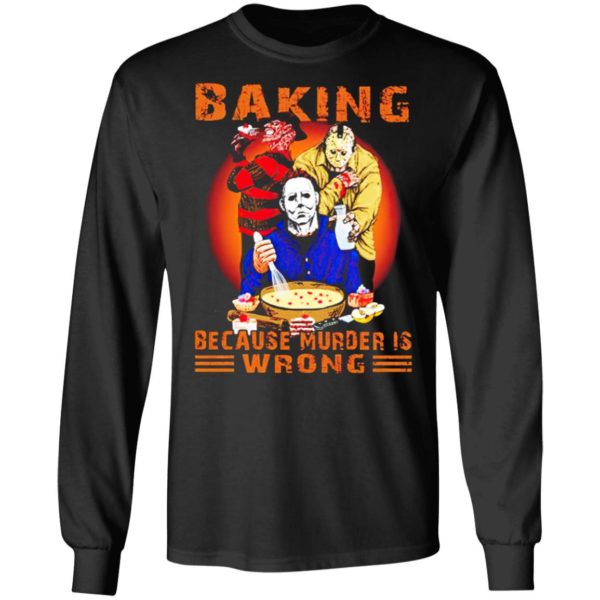 Jason Voorhees Michael Myers and Freddy Krueger Baking Because Murder is Wrong T-shirt