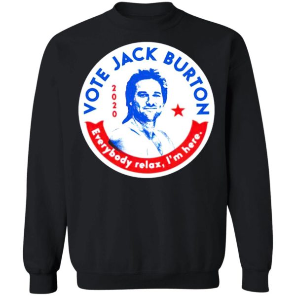 Jack Burton 2020 Everybody Relax I’m Here T-shirt, LS, Hoodie