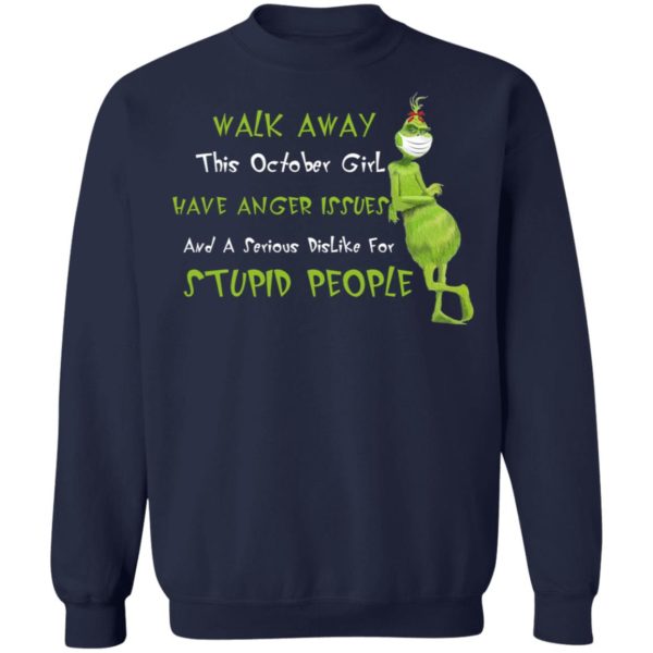 This October Girl Have Anger Issues And A Serious Dislike For Stupid People Grinch Wears Mask Walk Away Shirt