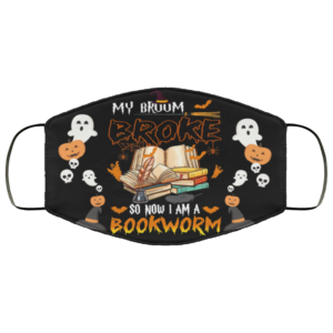 My Broom Broke So Now I Am A Bookworm Halloween Face Mask
