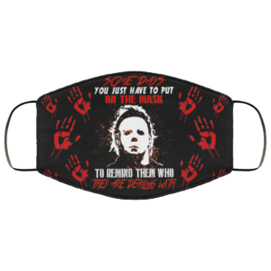 Michael Myers Halloween Face Mask Some Days You Just Have To Put On The Mask