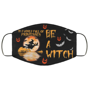In a world full of princesses be a witch Halloween Face Mask