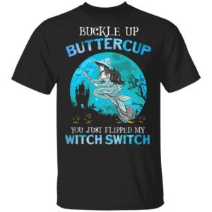Mermaid buckle up buttercup you just flipped my witch switch T-Shirt