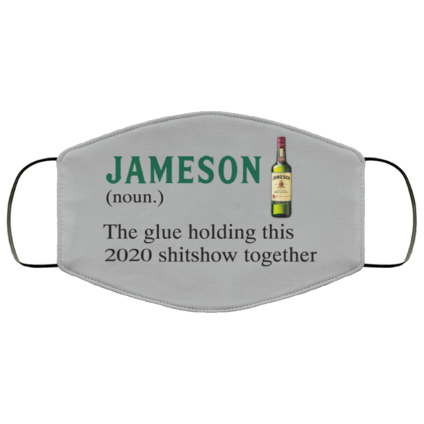 Jameson The Glue Holding This 2020 Shitshow Together Face Mask