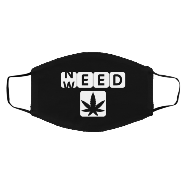 Need Weed Funny Cannabis 420 Face Mask