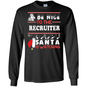 Be Nice To The Recruiter Santa Is Watching Ugly Christmas Sweater