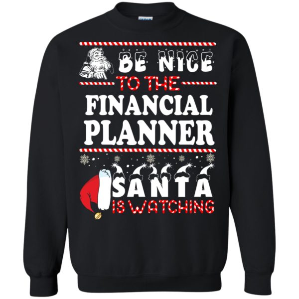 Be Nice To The Financial Planner Santa Is Watching Sweatshirt