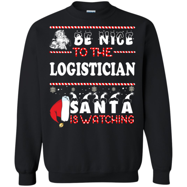 Be Nice To The Logistician Santa Is Watching Ugly Christmas Sweater