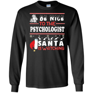 Be Nice To The Psychologist Santa Is Watching Ugly Christmas Sweater