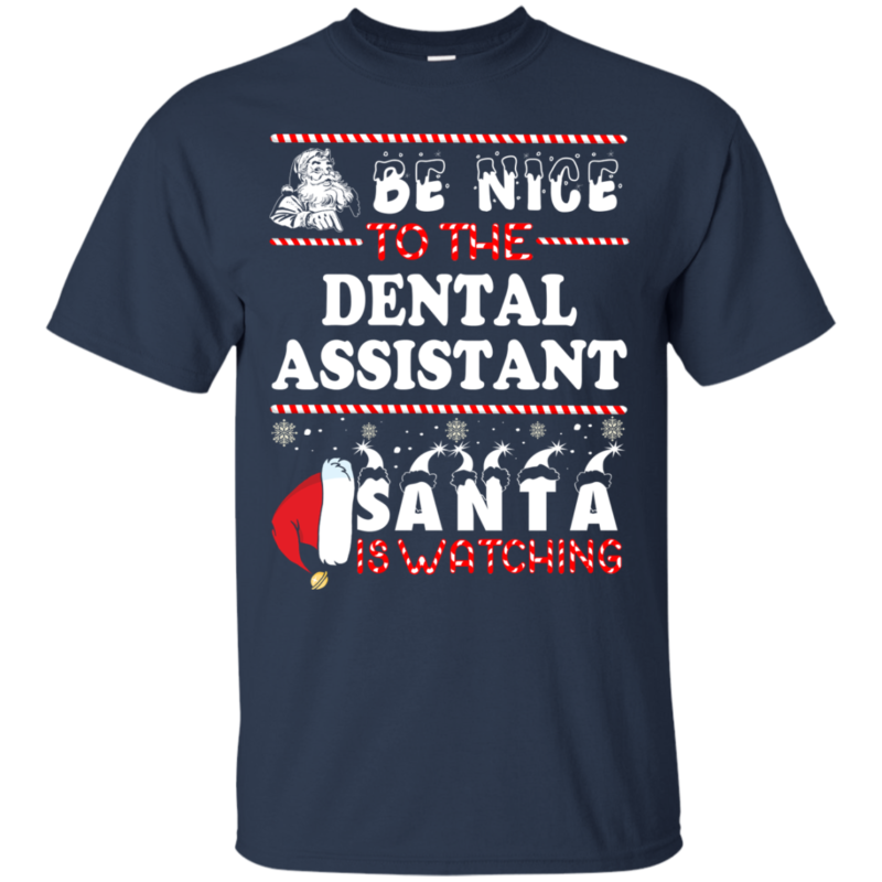 Be Nice To The Dental Asisstant Santa Is Watching Ugly Christmas Sweater