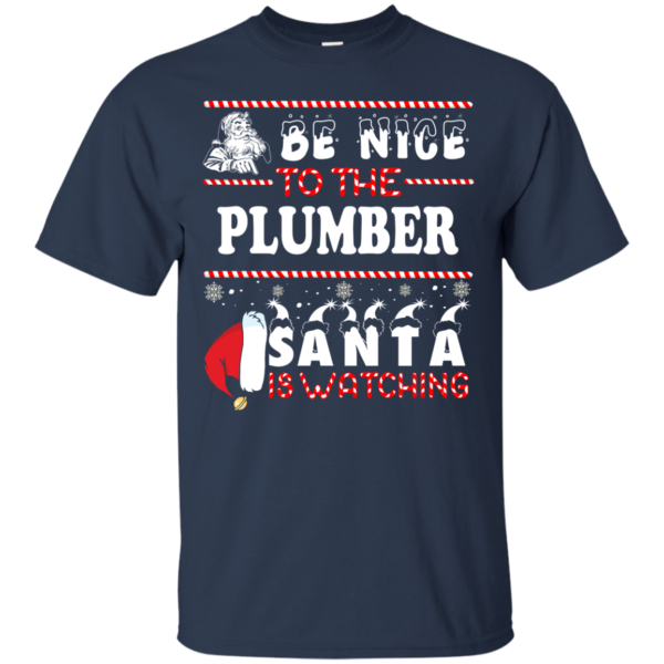 Be Nice To The Plumber Santa Is Watching Ugly Christmas Sweater