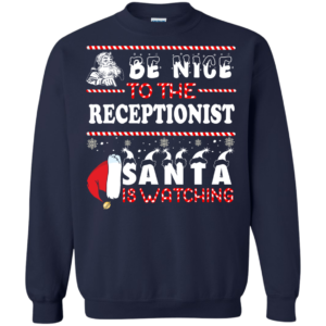 Be Nice To The Receptionist Santa Is Watching Ugly Christmas Sweater