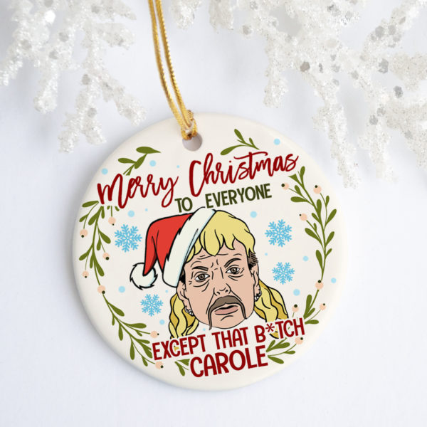 Merry Christmas To Everyone Except That Bitch Carole Decorative Ornament