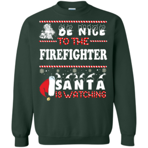 Be Nice To The Firefighter Santa Is Watching Ugly Christmas Sweater