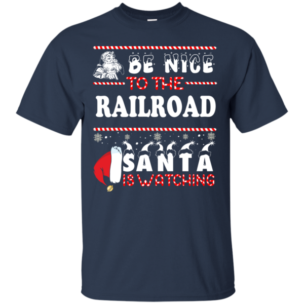 Be Nice To The Railroad Santa Is Watching Ugly Christmas Sweater