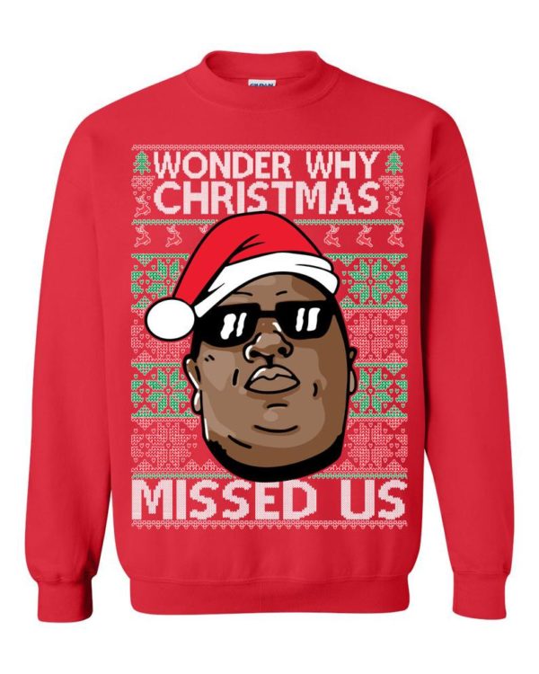 Wonder Why Christmas Missed Us Biggie Ugly Christmas Sweater