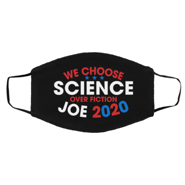 We Choose Science Over Fiction Joe Biden 2020 Face Mask
