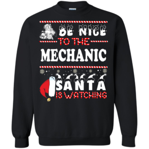 Be Nice To The Mechanic Santa Is Watching Ugly Christmas Sweater
