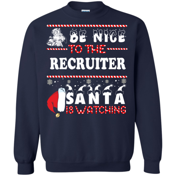 Be Nice To The Recruiter Santa Is Watching Ugly Christmas Sweater