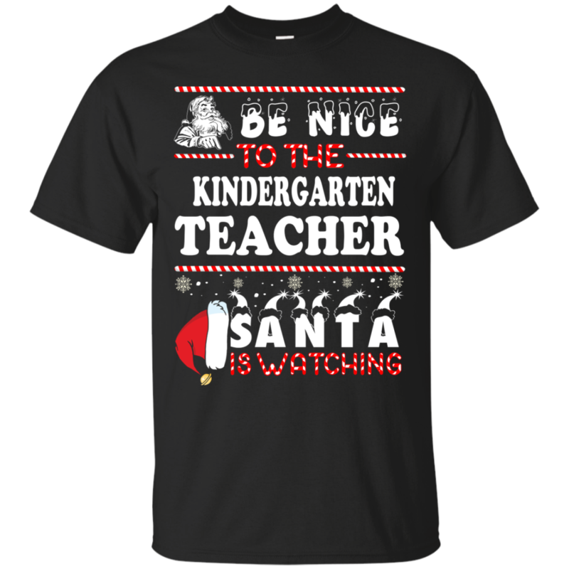 Be Nice To The Kindergarten Teacher Santa Is Watching Ugly Christmas Sweater