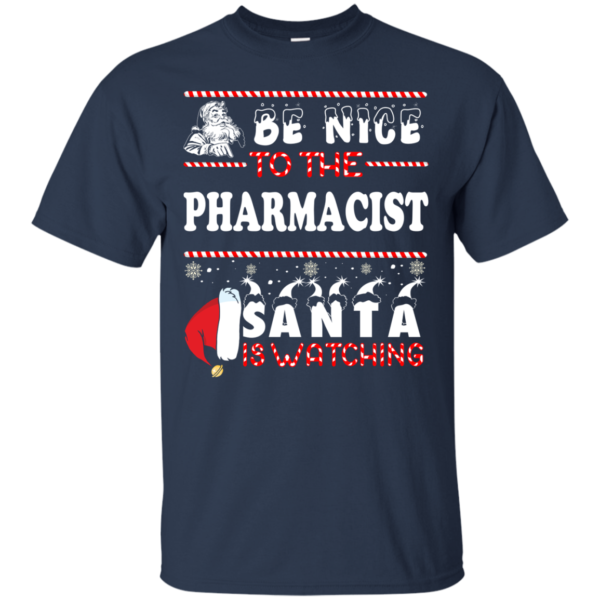 Be Nice To The Pharmacist Santa Is Watching Ugly Christmas Sweater