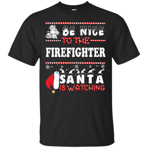 Be Nice To The Firefighter Santa Is Watching Ugly Christmas Sweater