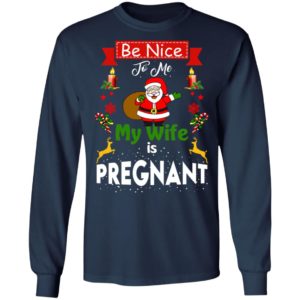 Be Nice To Me My Wife Is Pregnant Santa Christmas Sweatshirt