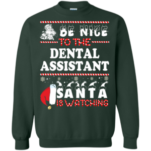 Be Nice To The Dental Asisstant Santa Is Watching Ugly Christmas Sweater