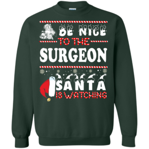 Be Nice To The Surgeon Santa Is Watching Ugly Christmas Sweater