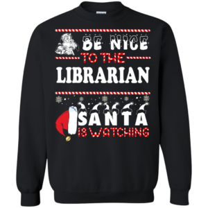 Be Nice To The Librarian Santa Is Watching Ugly Christmas Sweater
