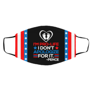 Im Pro-Life I Dont Apologize For It Mike Pence 2020 Face Mask