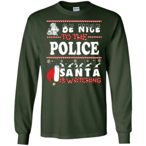 Be Nice To The Police Santa Is Watching Ugly Christmas Sweater