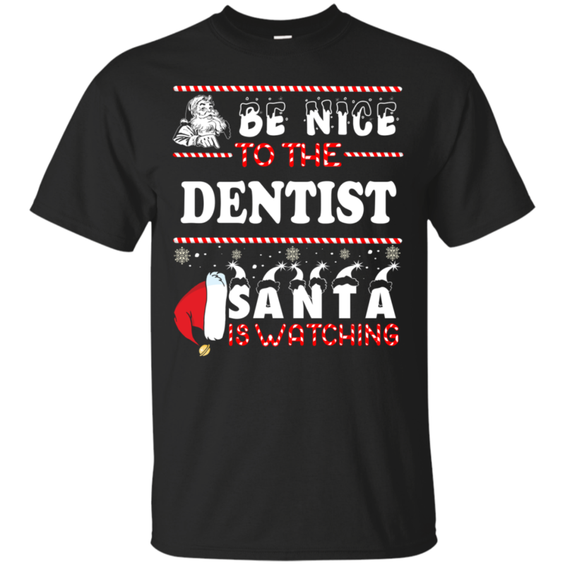 Be Nice To The Dentist Santa Is Watching Ugly Christmas Sweater