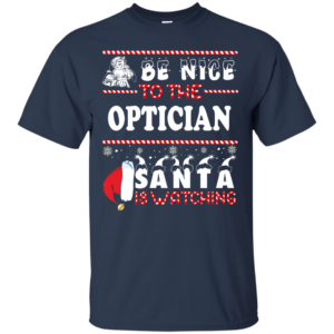 Be Nice To The Optician Santa Is Watching Ugly Christmas Sweater