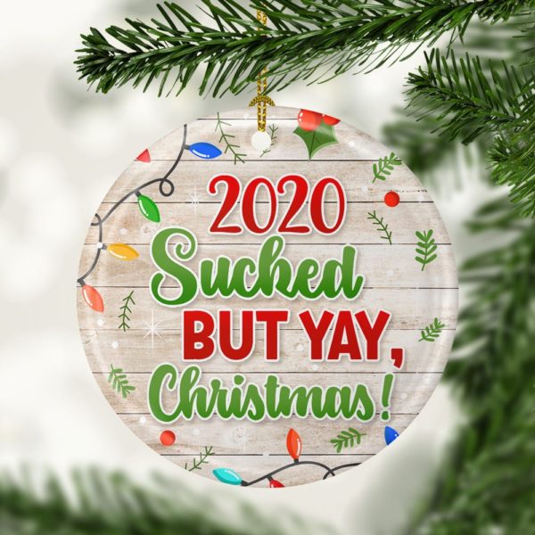 2020 Sucked But Yay Christmas Decorative Ornament