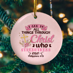I Can Do All Things Through Christ Who Strengthens Me Decorative Christmas Ornament – Funny Holiday Gift