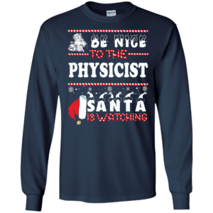 Be Nice To The Physicist Santa Is Watching Ugly Christmas Sweater