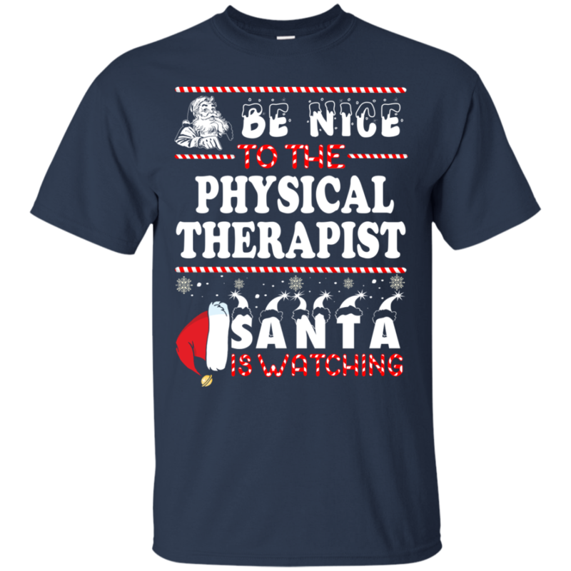 Be Nice To The Physical Therapist Santa Is Watching Ugly Christmas Sweater